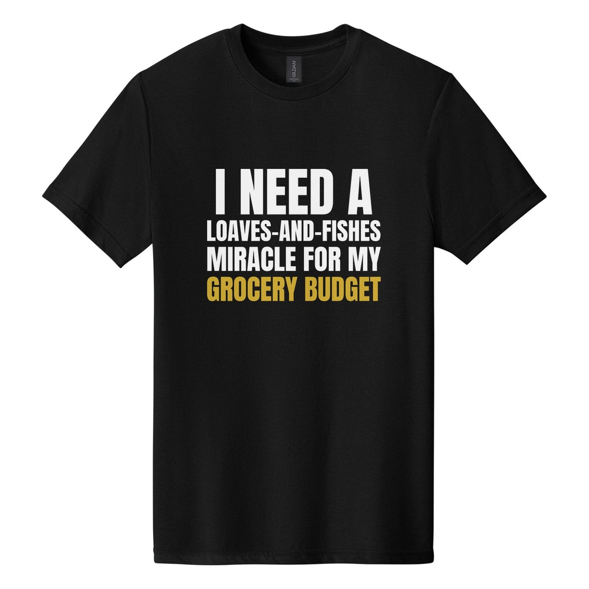 I Need a Loaves-and-Fishes Miracle for My Grocery Budget tee in Pitch Black, Anton font, White + Metallic Gold ink