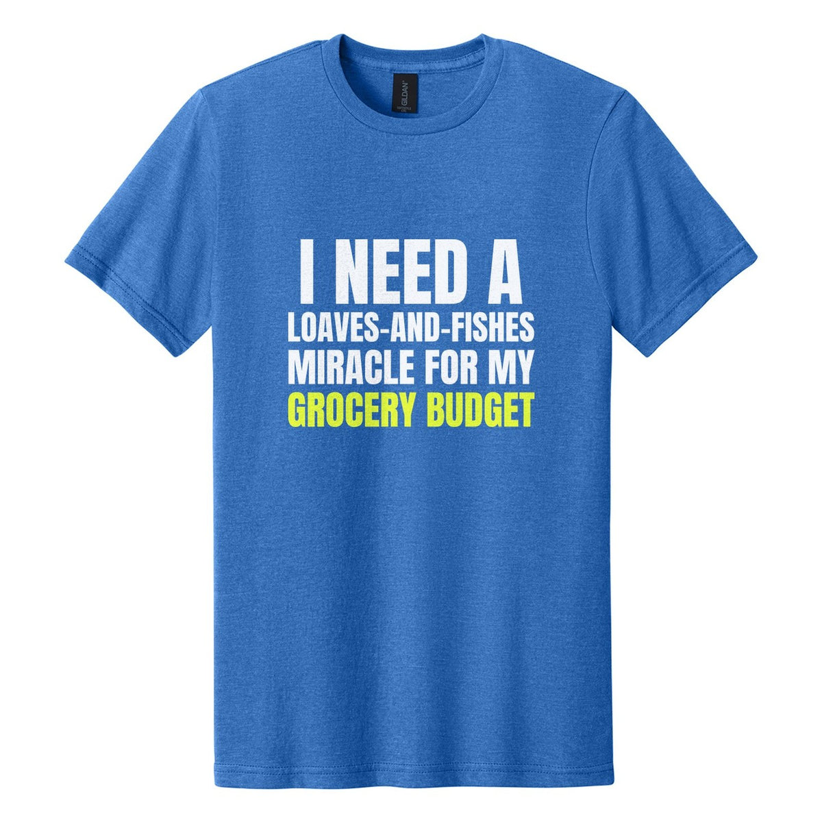 I Need a Loaves-and-Fishes Miracle for My Grocery Budget tee in Royal Mist, Anton font, White + Neon Yellow ink
