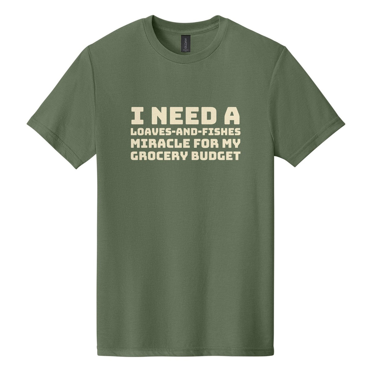 I Need a Loaves-and-Fishes Miracle for My Grocery Budget tee in Cactus, Bungee font, Cream ink