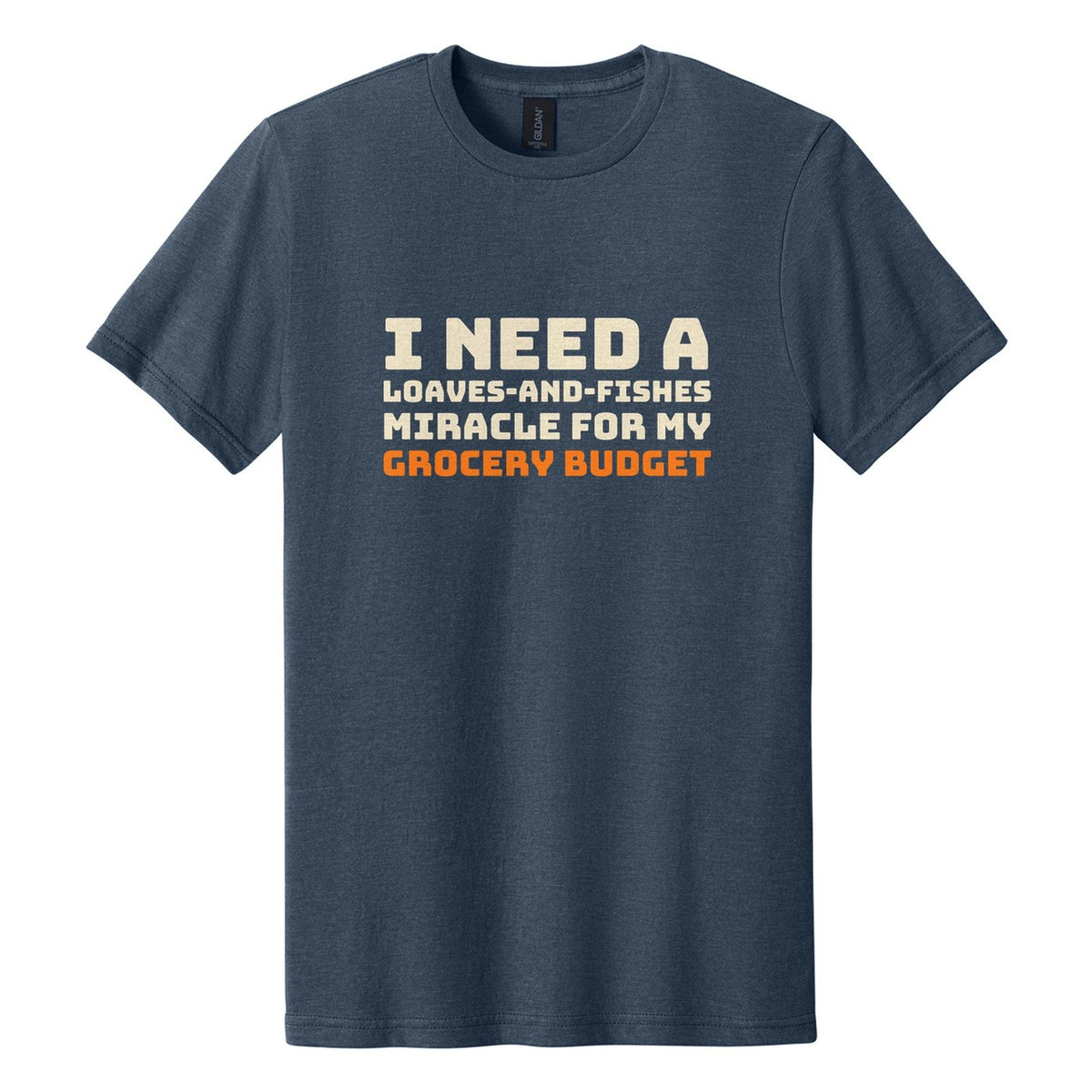 I Need a Loaves-and-Fishes Miracle for My Grocery Budget tee in Navy Mist, Bungee font, Cream + Orange ink