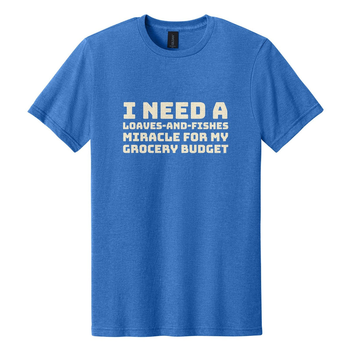 I Need a Loaves-and-Fishes Miracle for My Grocery Budget tee in Royal Mist, Bungee font, Cream ink