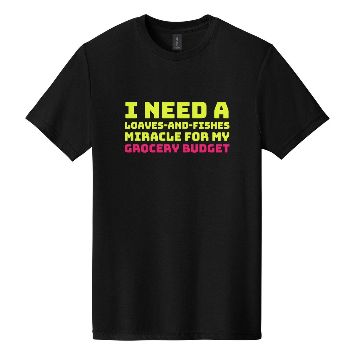 I Need a Loaves-and-Fishes Miracle for My Grocery Budget tee in Pitch Black, Bungee font, Neon Yellow + Hot Pink ink