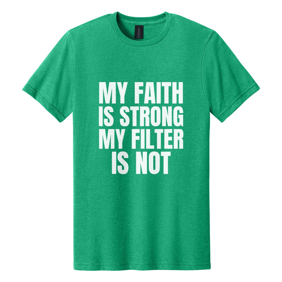 My Faith Is Strong. My Filter Is Not tee in Kelly Mist, Anton font, White ink