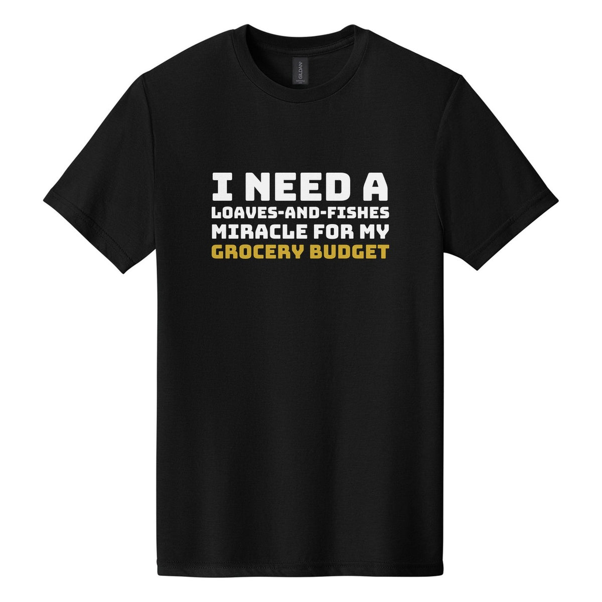 I Need a Loaves-and-Fishes Miracle for My Grocery Budget tee in Pitch Black, Bungee font, White + Metallic Gold ink