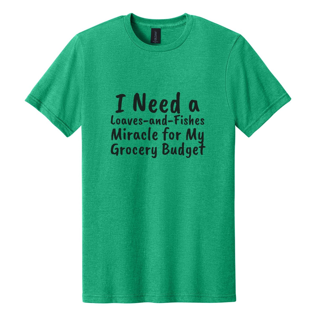 I Need a Loaves-and-Fishes Miracle for My Grocery Budget tee in Kelly Mist, Caveat Brush font, Black ink