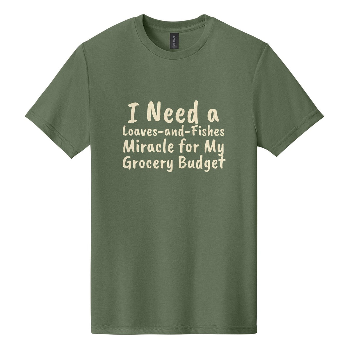 I Need a Loaves-and-Fishes Miracle for My Grocery Budget tee in Cactus, Caveat Brush font, Cream ink