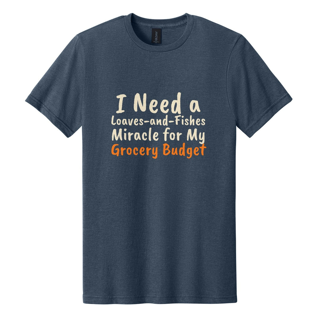I Need a Loaves-and-Fishes Miracle for My Grocery Budget tee in Navy Mist, Caveat Brush font, Cream + Orange ink