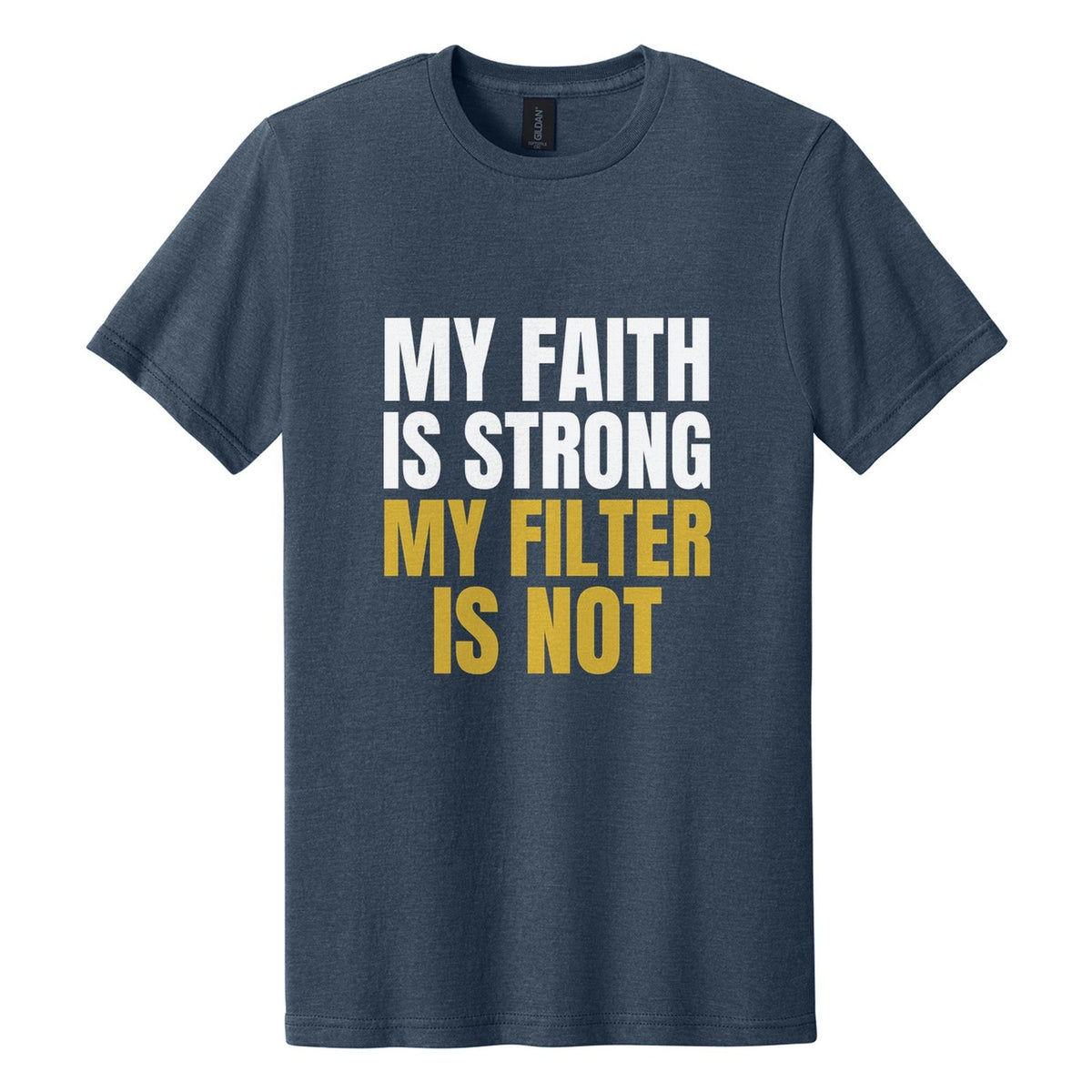 My Faith Is Strong. My Filter Is Not tee in Navy Mist, Anton font, White + Metallic Gold ink