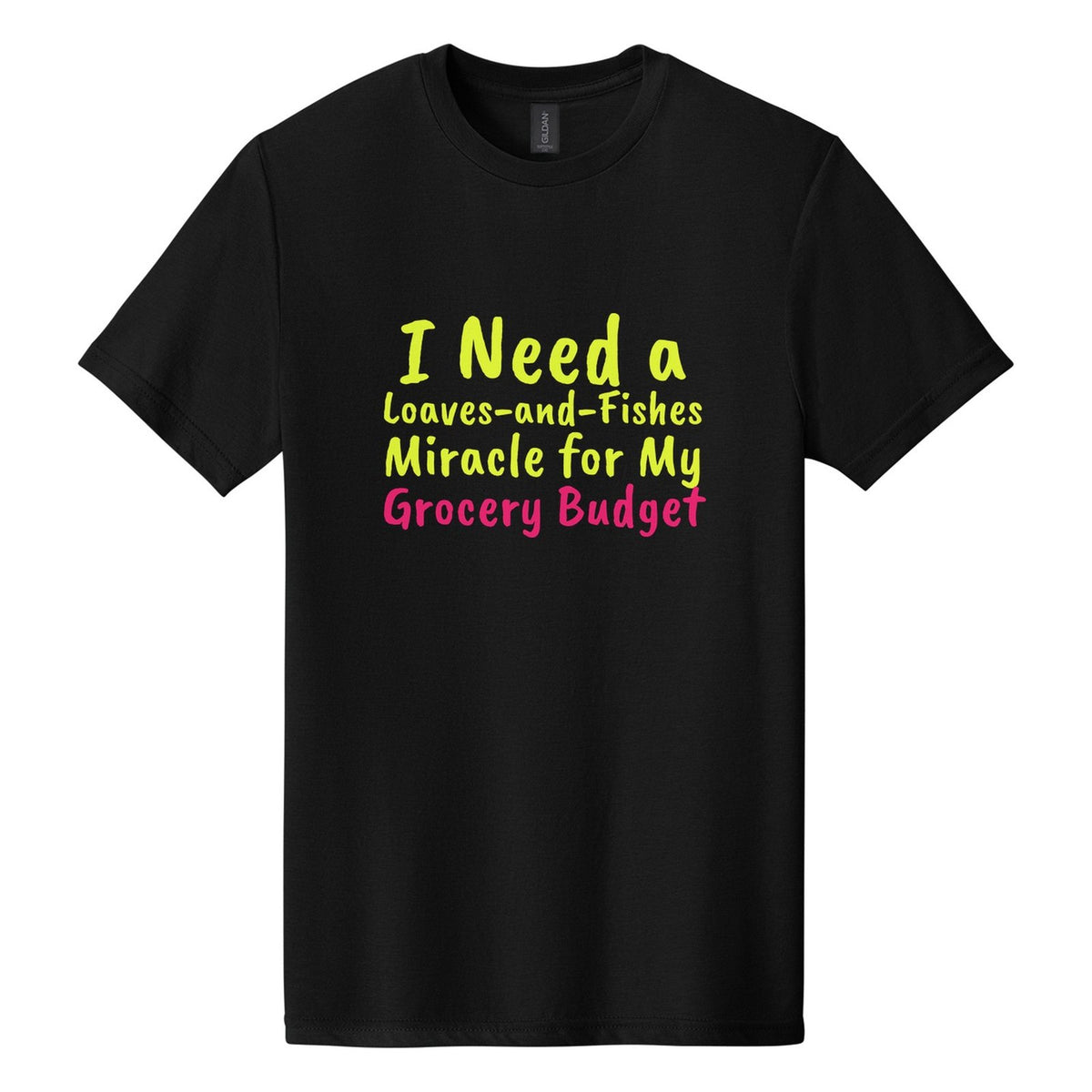 I Need a Loaves-and-Fishes Miracle for My Grocery Budget tee in Pitch Black, Caveat Brush font, Neon Yellow + Hot Pink ink