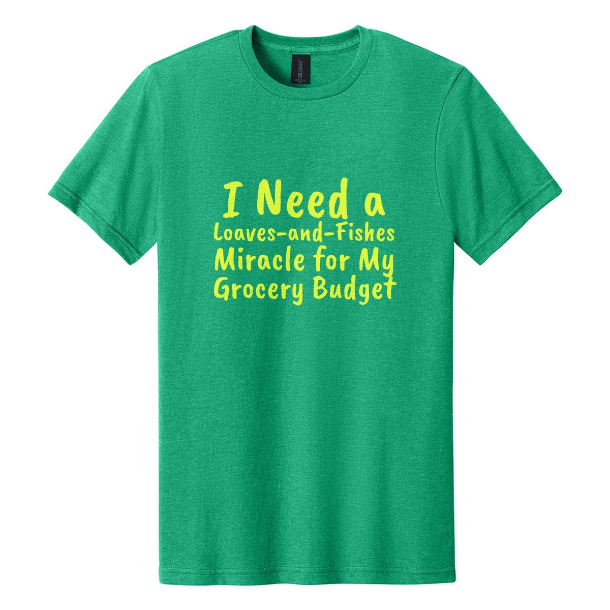 I Need a Loaves-and-Fishes Miracle for My Grocery Budget tee in Kelly Mist, Caveat Brush font, Neon Yellow ink
