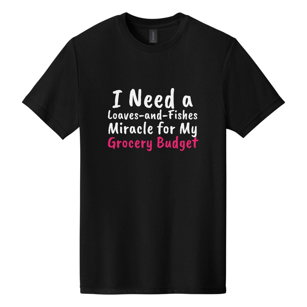 I Need a Loaves-and-Fishes Miracle for My Grocery Budget tee in Pitch Black, Caveat Brush font, White + Hot Pink ink