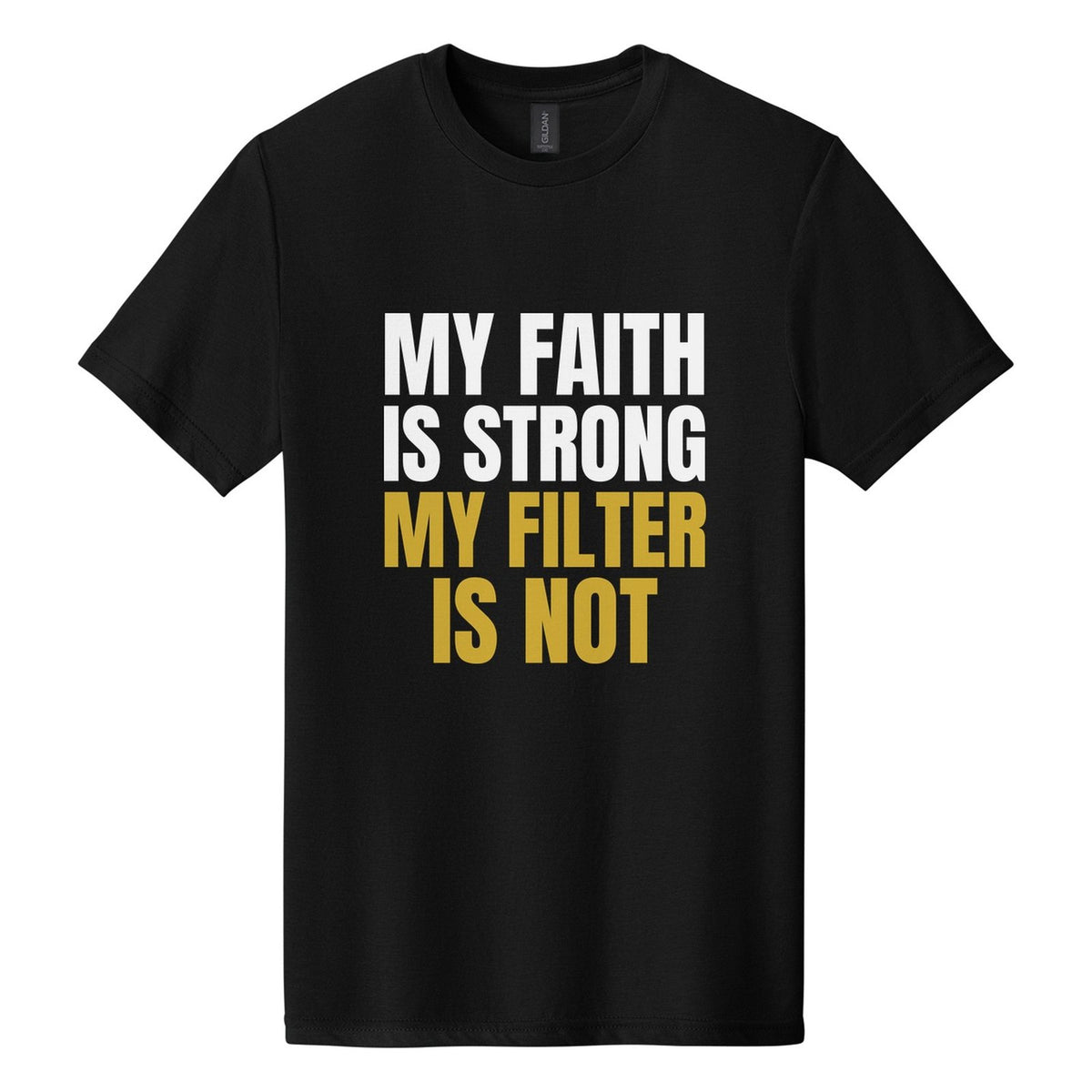 My Faith Is Strong. My Filter Is Not tee in Pitch Black, Anton font, White + Metallic Gold ink
