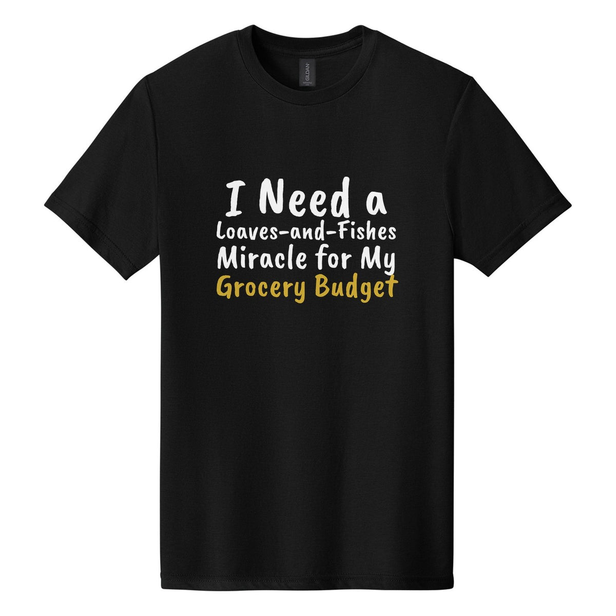 I Need a Loaves-and-Fishes Miracle for My Grocery Budget tee in Pitch Black, Caveat Brush font, White + Metallic Gold ink