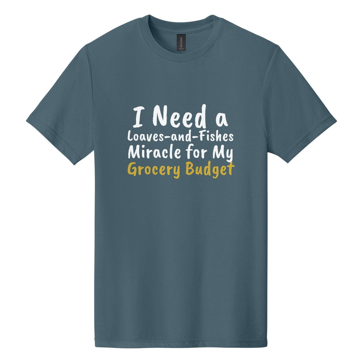 I Need a Loaves-and-Fishes Miracle for My Grocery Budget tee in Steel Blue, Caveat Brush font, White + Metallic Gold ink