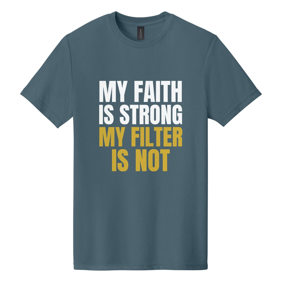 My Faith Is Strong. My Filter Is Not tee in Steel Blue, Anton font, White + Metallic Gold ink