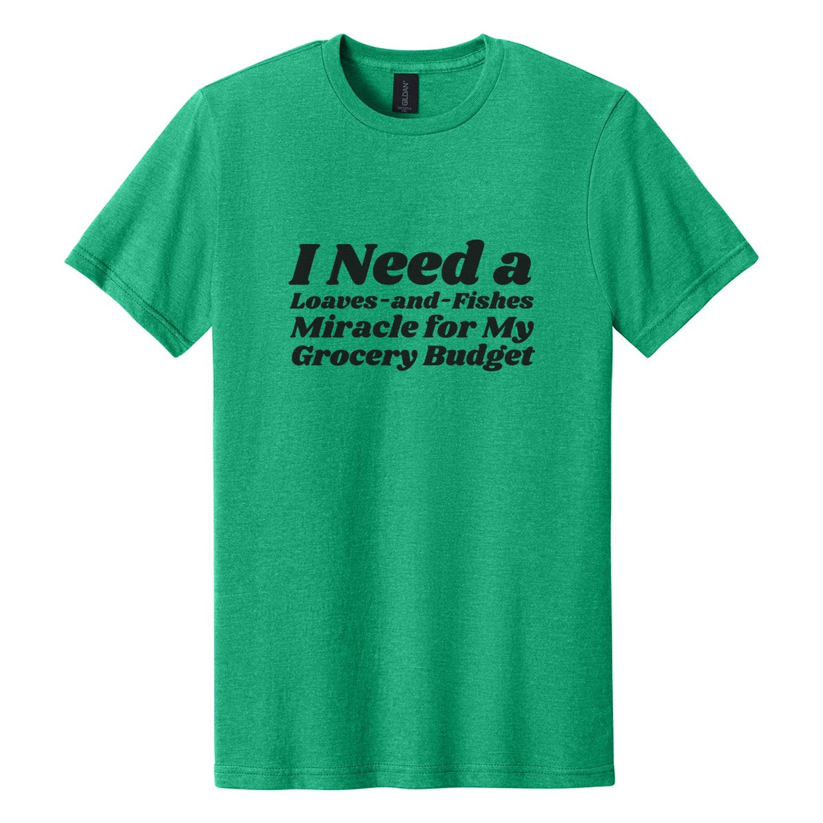 I Need a Loaves-and-Fishes Miracle for My Grocery Budget tee in Kelly Mist, Shrikhand font, Black ink