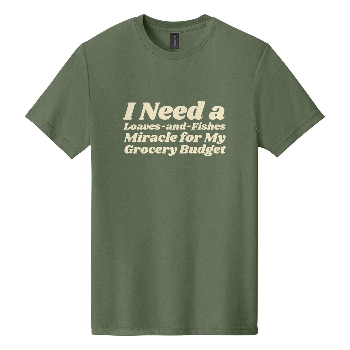 I Need a Loaves-and-Fishes Miracle for My Grocery Budget tee in Cactus, Shrikhand font, Cream ink