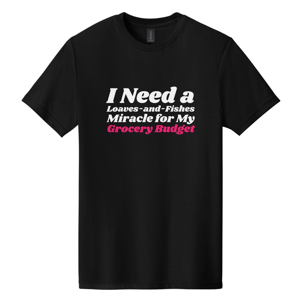 I Need a Loaves-and-Fishes Miracle for My Grocery Budget tee in Pitch Black, Shrikhand font, White + Hot Pink ink