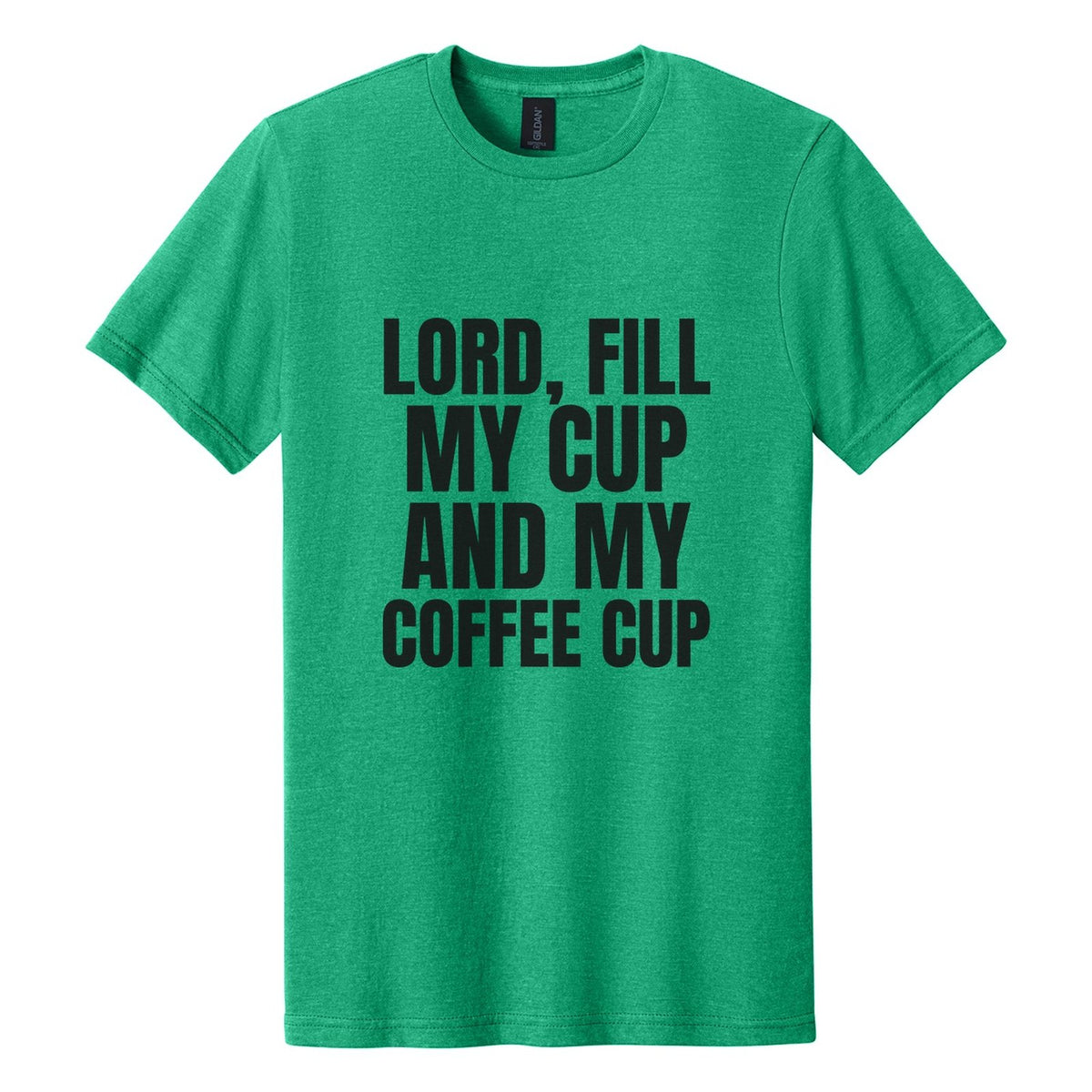 Lord, Fill My Cup. And My Coffee Cup tee in Kelly Mist, Anton font, Black ink