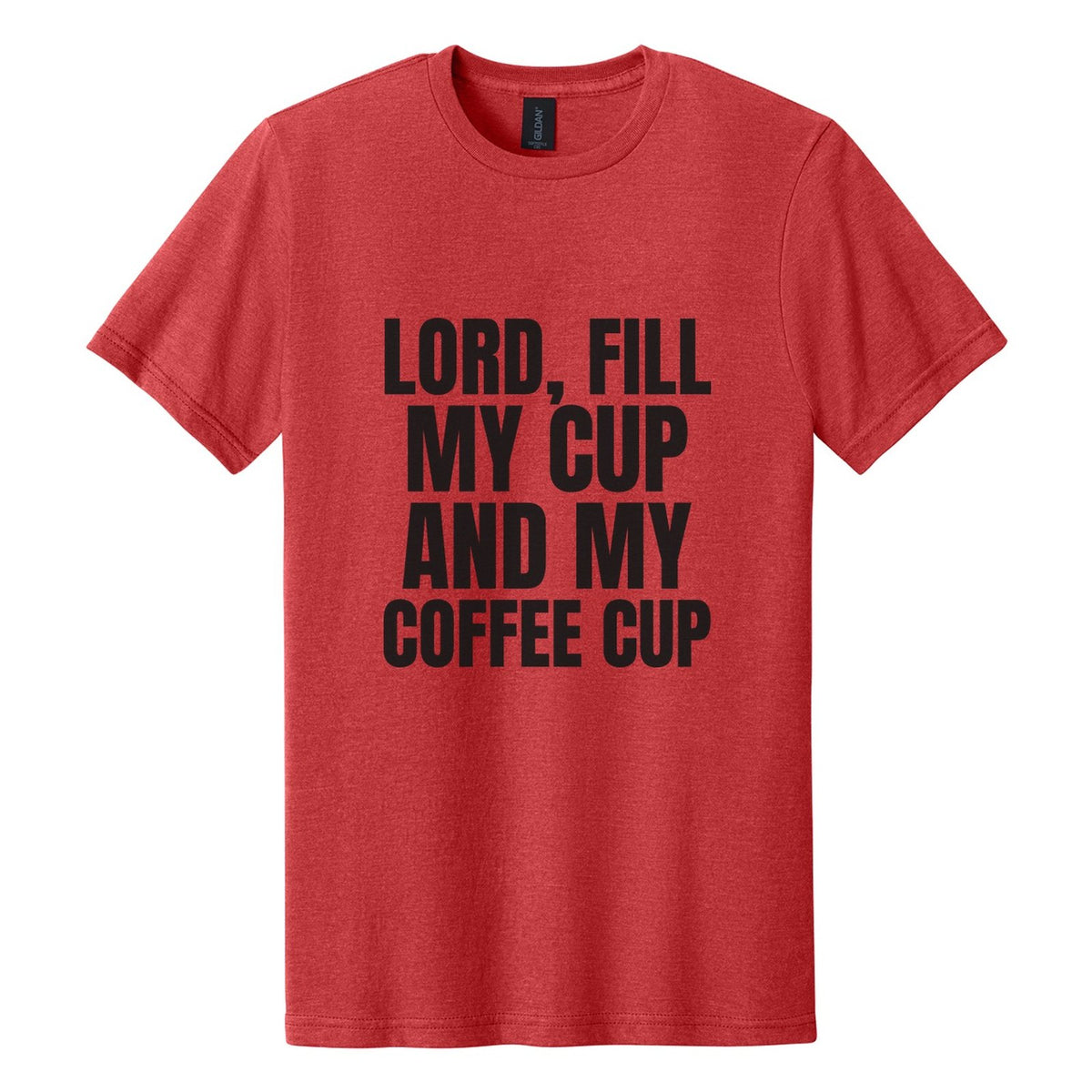 Lord, Fill My Cup. And My Coffee Cup tee in Red Mist, Anton font, Black ink