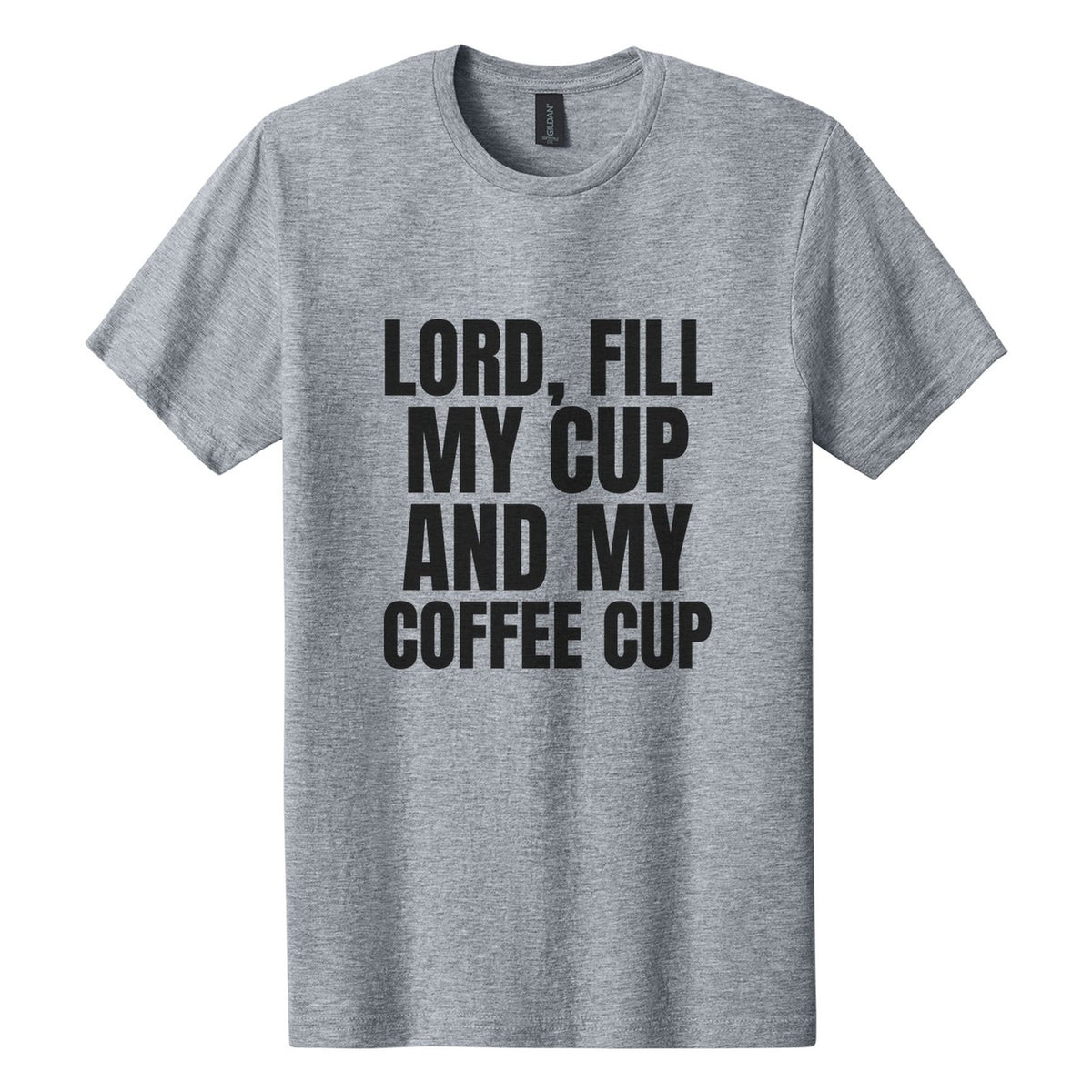 Lord, Fill My Cup. And My Coffee Cup tee in Ring Spun Sport Grey, Anton font, Black ink