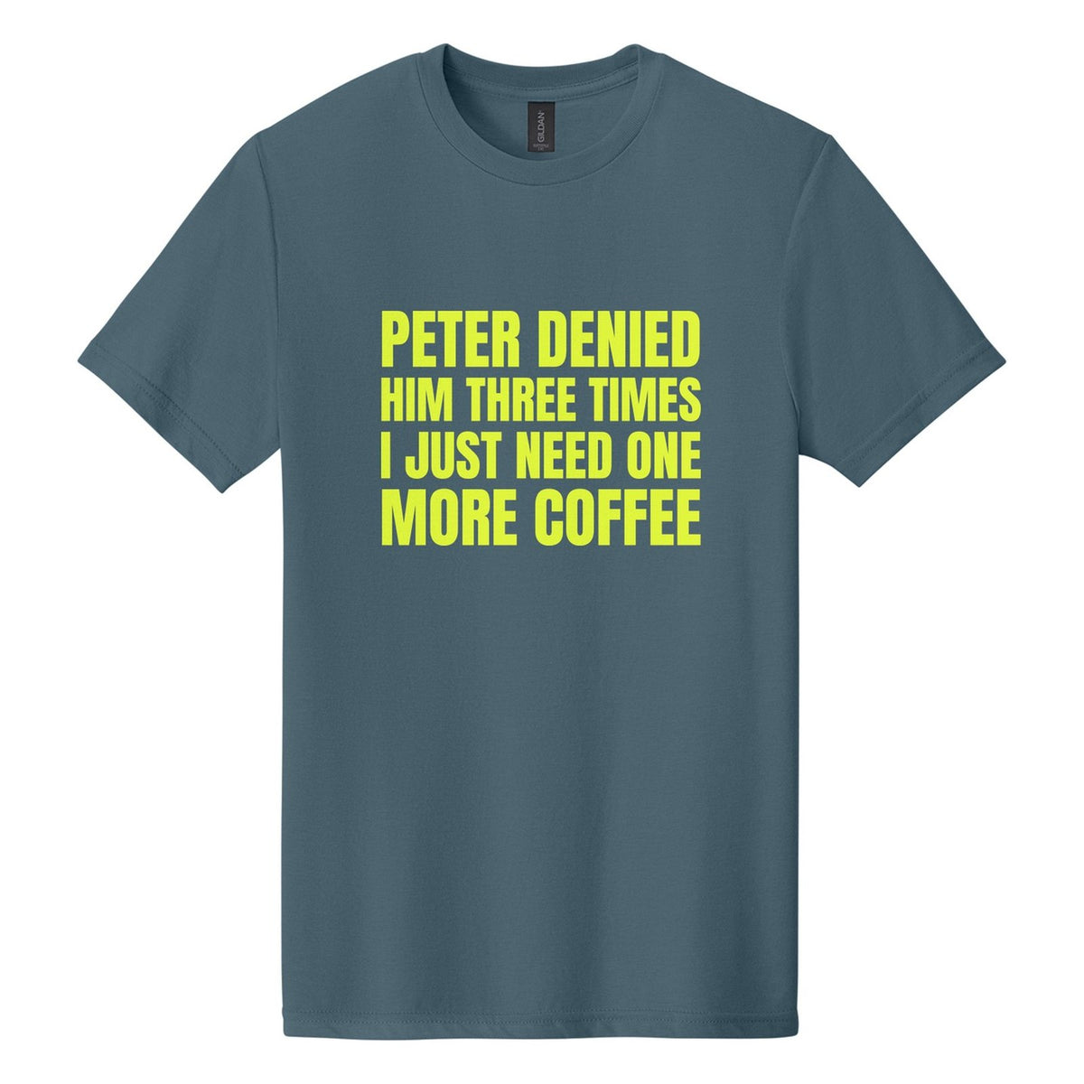 Peter Denied Him Three Times. I Just Need One More Coffee tee in Steel Blue, Anton font, Neon Yellow ink