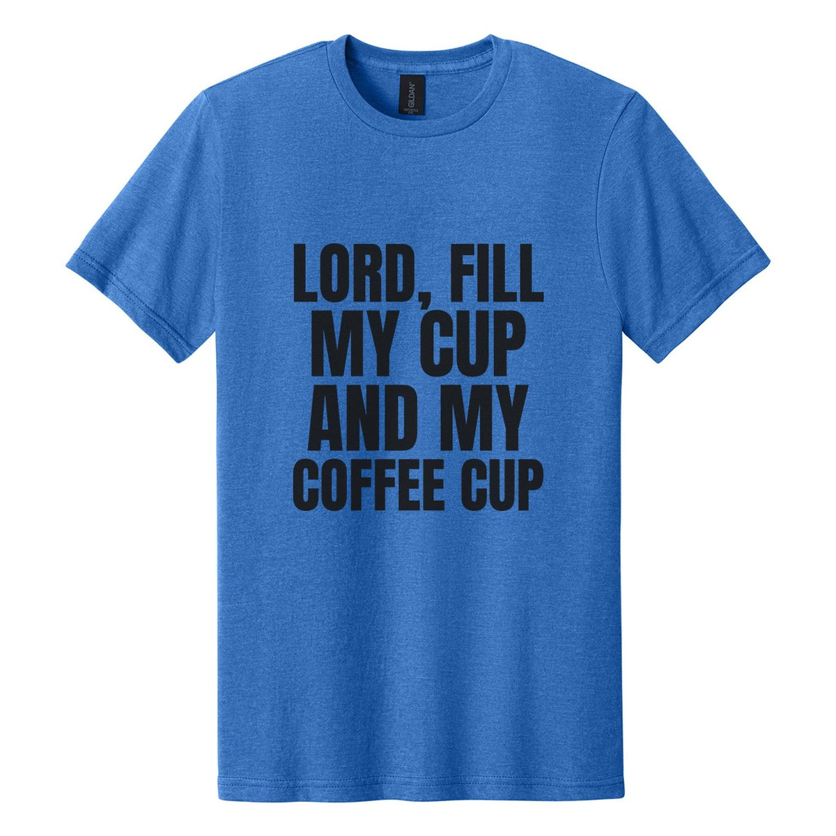 Lord, Fill My Cup. And My Coffee Cup tee in Royal Mist, Anton font, Black ink