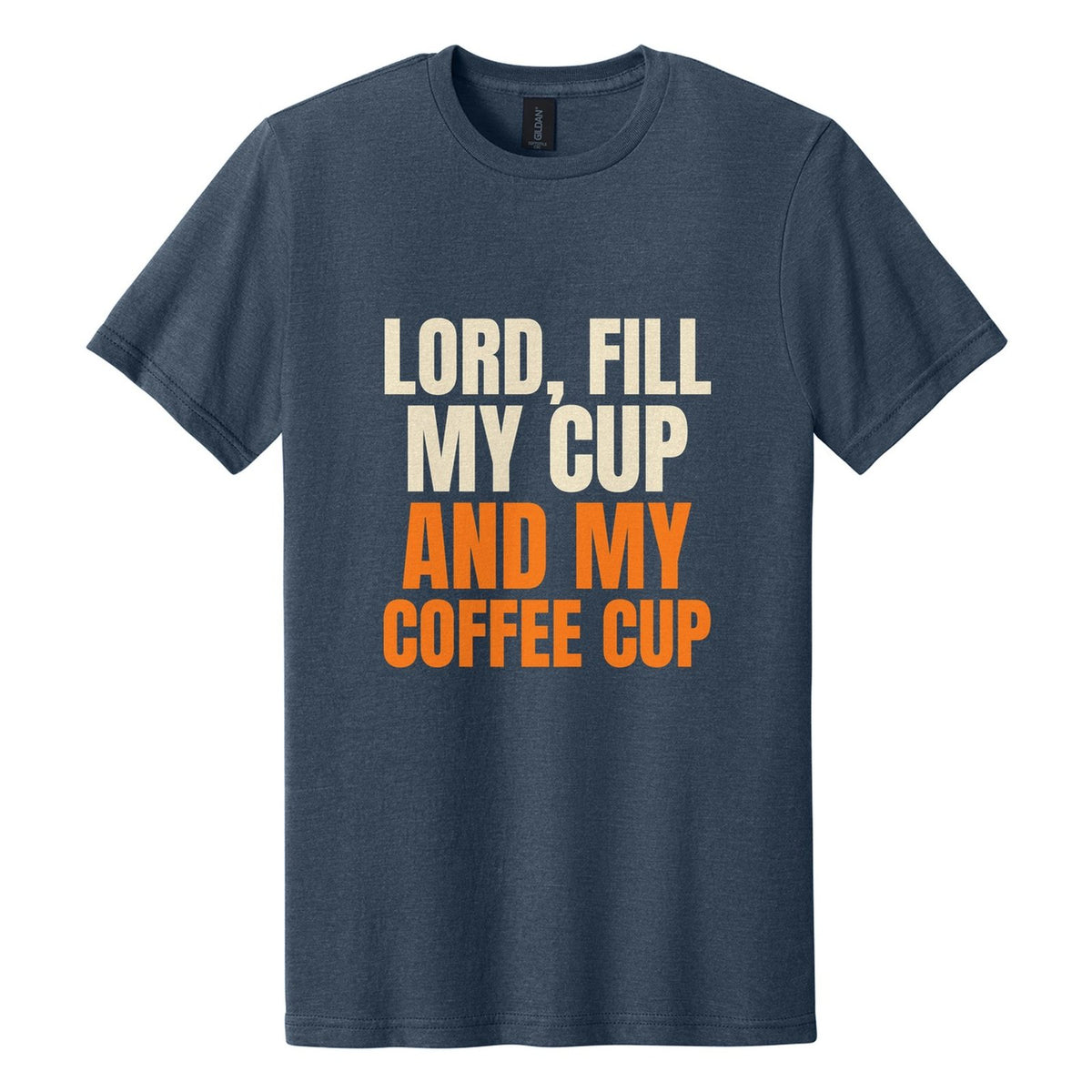Lord, Fill My Cup. And My Coffee Cup tee in Navy Mist, Anton font, Cream + Orange ink