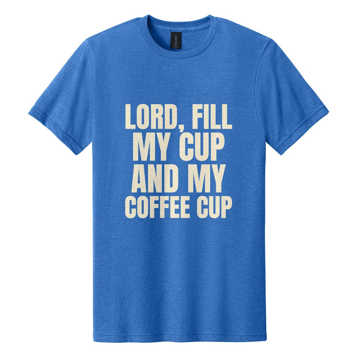 Lord, Fill My Cup. And My Coffee Cup tee in Royal Mist, Anton font, Cream ink