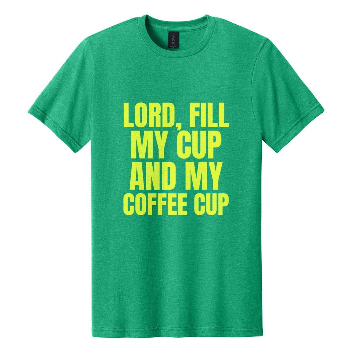 Lord, Fill My Cup. And My Coffee Cup tee in Kelly Mist, Anton font, Neon Yellow ink