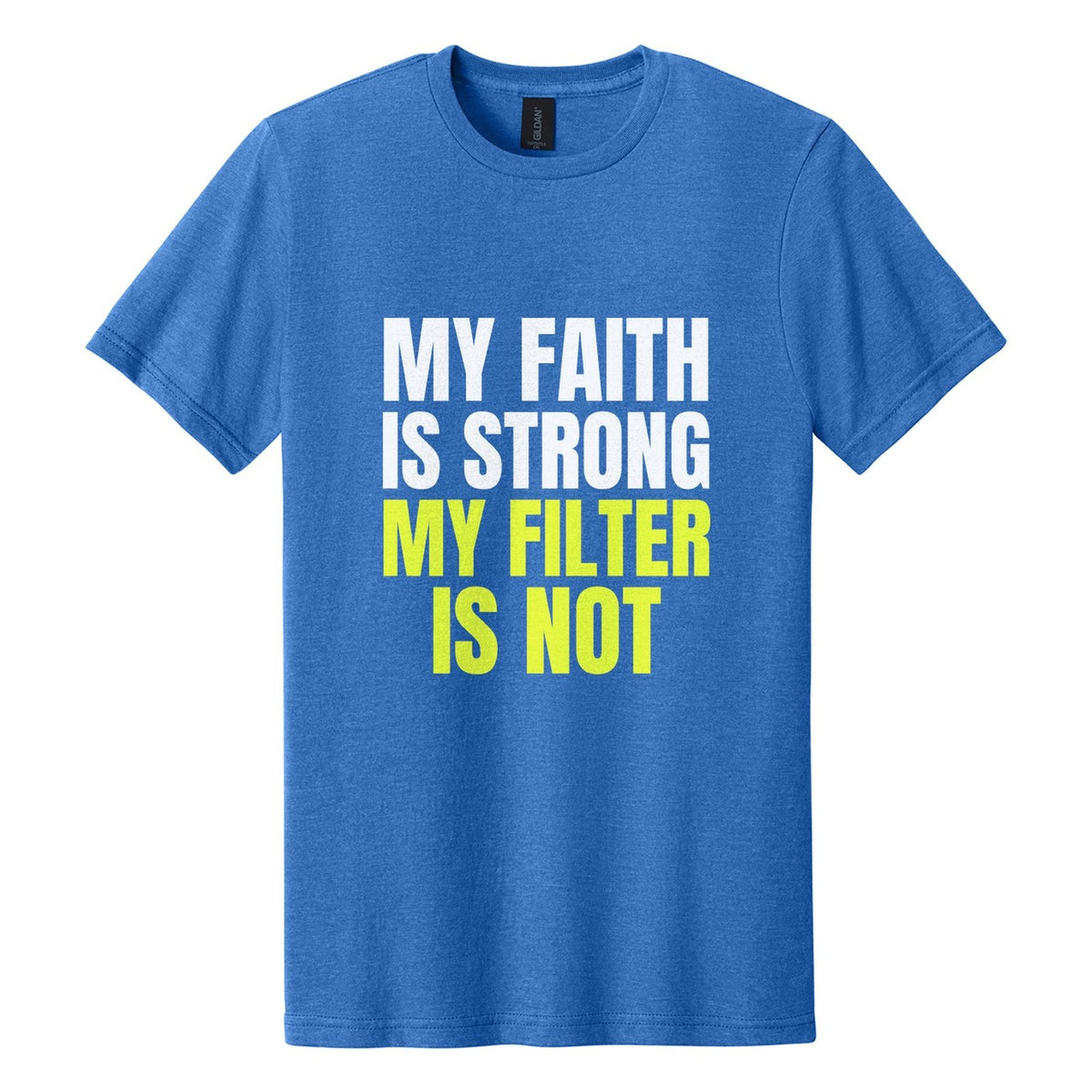 My Faith Is Strong. My Filter Is Not tee in Royal Mist, Anton font, White + Neon Yellow ink
