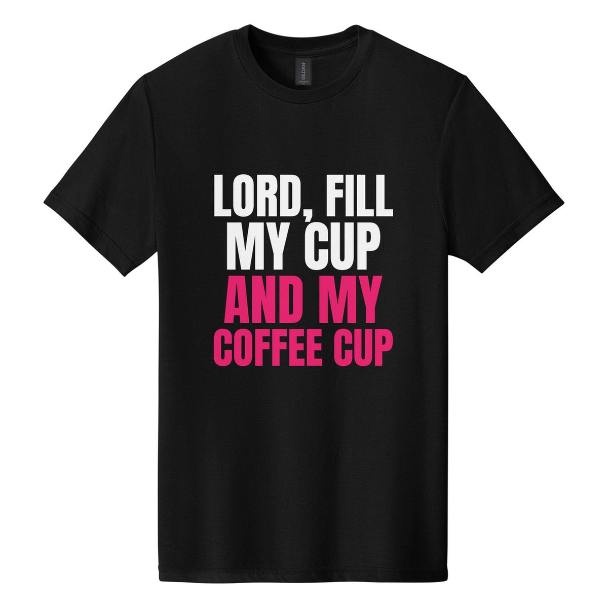 Lord, Fill My Cup. And My Coffee Cup tee in Pitch Black, Anton font, White + Hot Pink ink