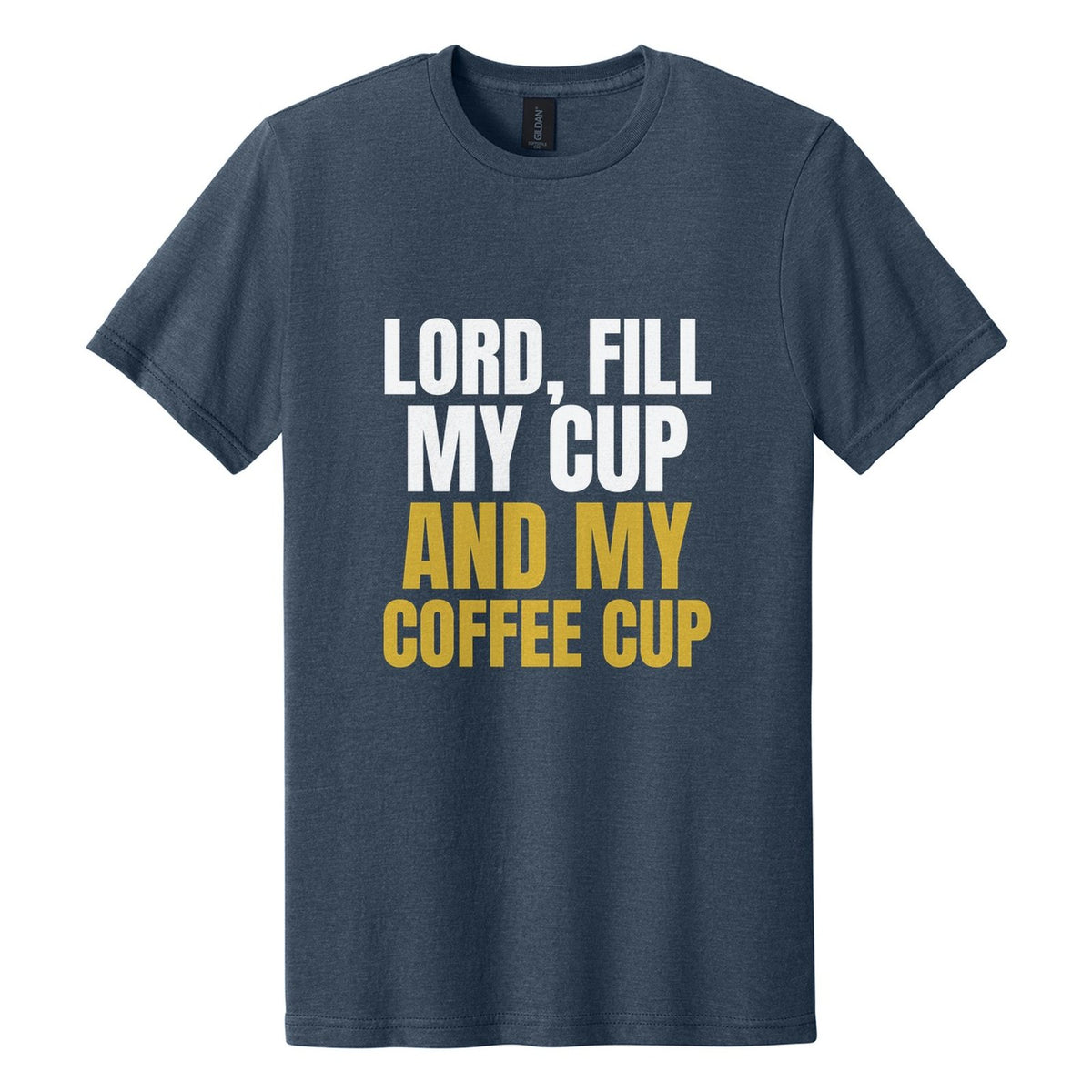 Lord, Fill My Cup. And My Coffee Cup tee in Navy Mist, Anton font, White + Metallic Gold ink
