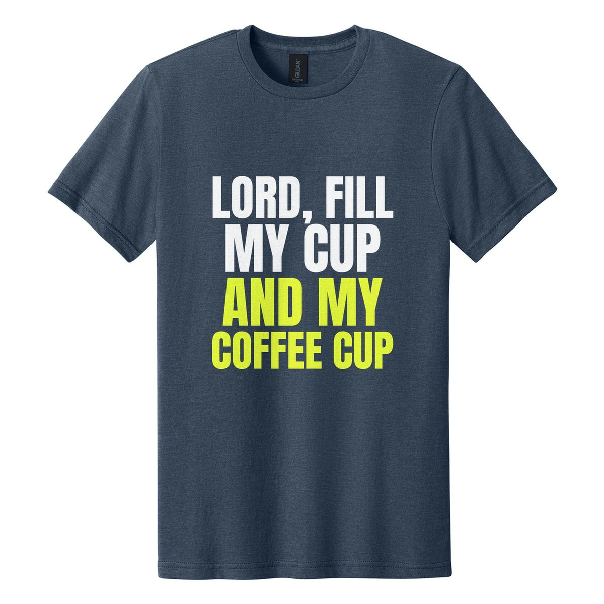 Lord, Fill My Cup. And My Coffee Cup tee in Navy Mist, Anton font, White + Neon Yellow ink