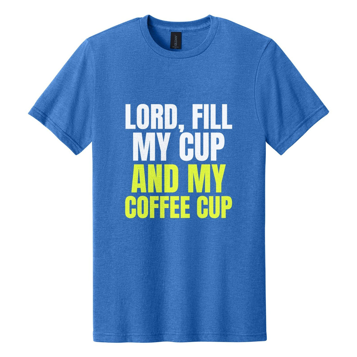 Lord, Fill My Cup. And My Coffee Cup tee in Royal Mist, Anton font, White + Neon Yellow ink