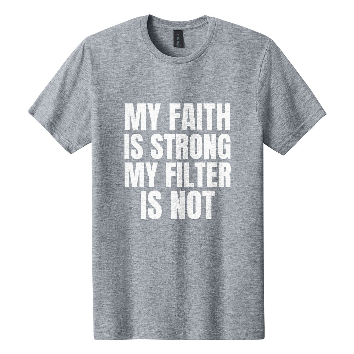 My Faith Is Strong. My Filter Is Not tee in Ring Spun Sport Grey, Anton font, White ink