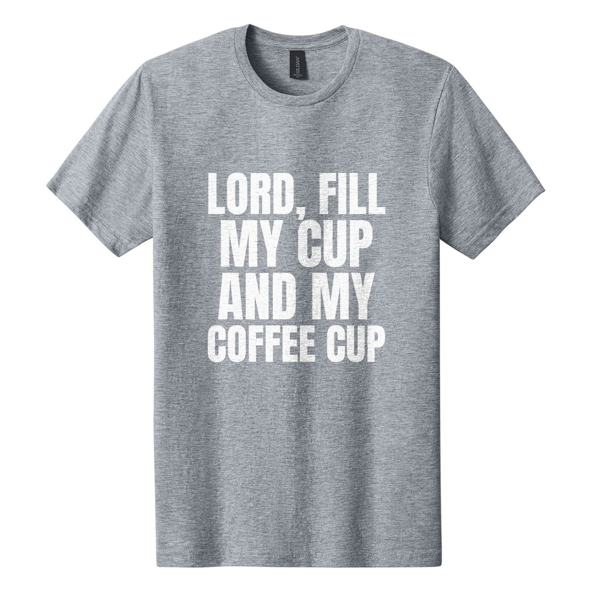 Lord, Fill My Cup. And My Coffee Cup tee in Ring Spun Sport Grey, Anton font, White ink