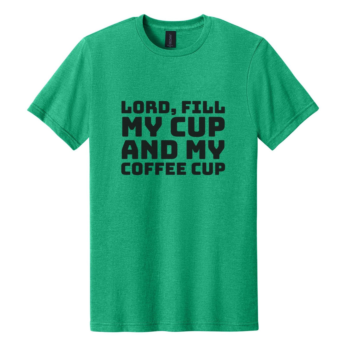 Lord, Fill My Cup. And My Coffee Cup tee in Kelly Mist, Bungee font, Black ink