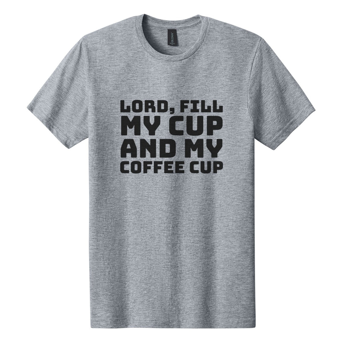 Lord, Fill My Cup. And My Coffee Cup tee in Ring Spun Sport Grey, Bungee font, Black ink