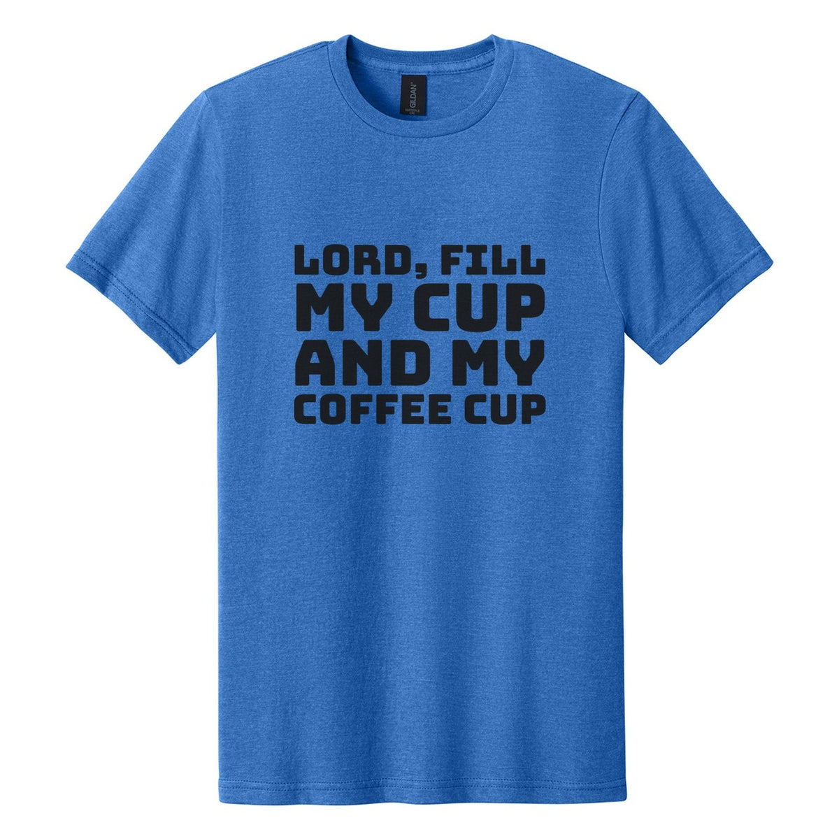 Lord, Fill My Cup. And My Coffee Cup tee in Royal Mist, Bungee font, Black ink