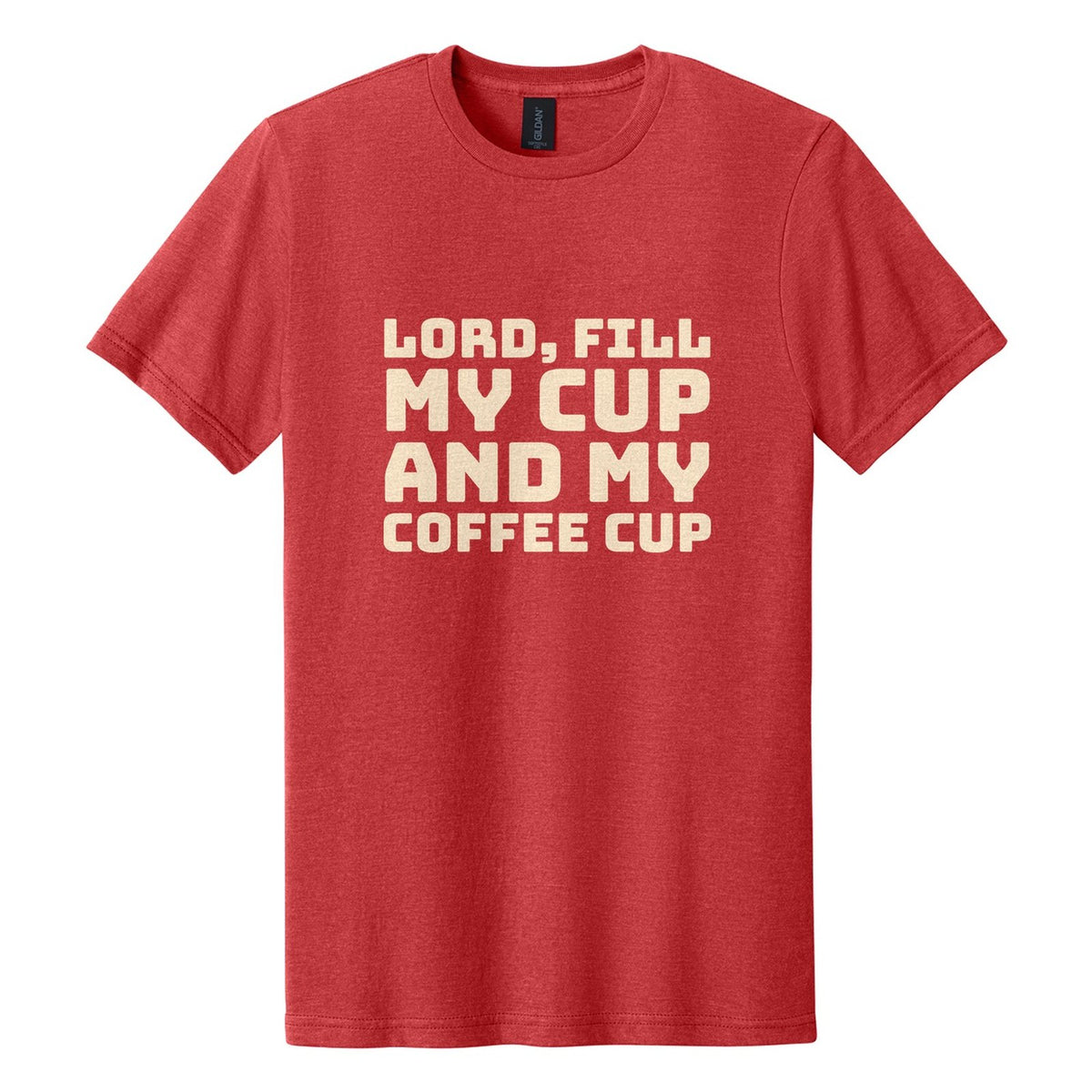 Lord, Fill My Cup. And My Coffee Cup tee in Red Mist, Bungee font, Cream ink