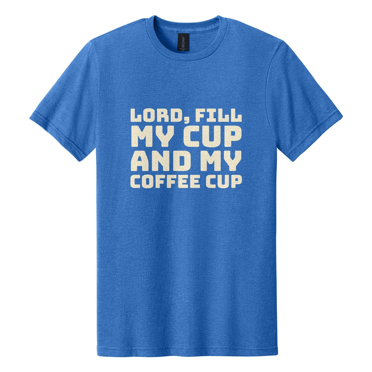 Lord, Fill My Cup. And My Coffee Cup tee in Royal Mist, Bungee font, Cream ink