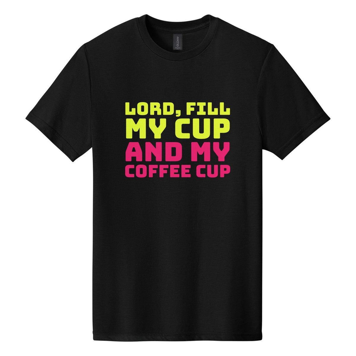 Lord, Fill My Cup. And My Coffee Cup tee in Pitch Black, Bungee font, Neon Yellow + Hot Pink ink