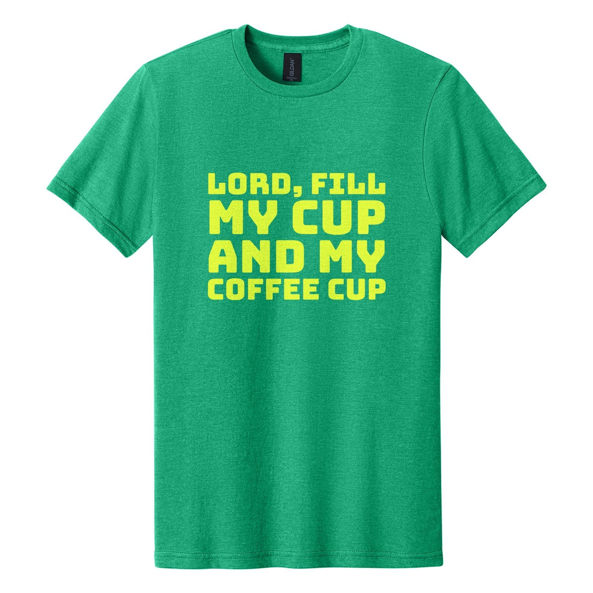 Lord, Fill My Cup. And My Coffee Cup tee in Kelly Mist, Bungee font, Neon Yellow ink