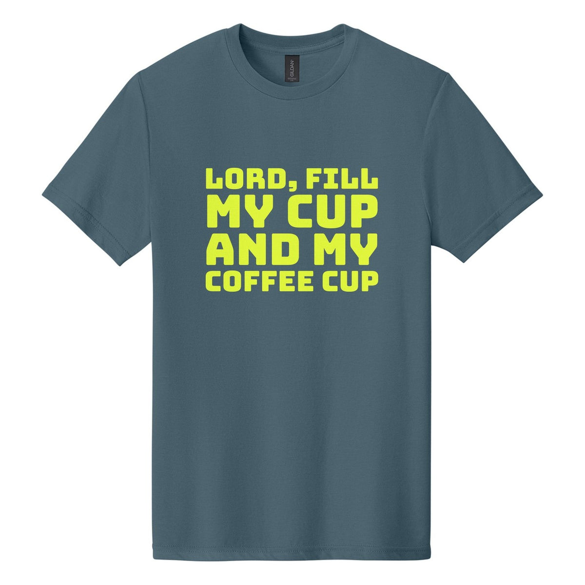 Lord, Fill My Cup. And My Coffee Cup tee in Steel Blue, Bungee font, Neon Yellow ink