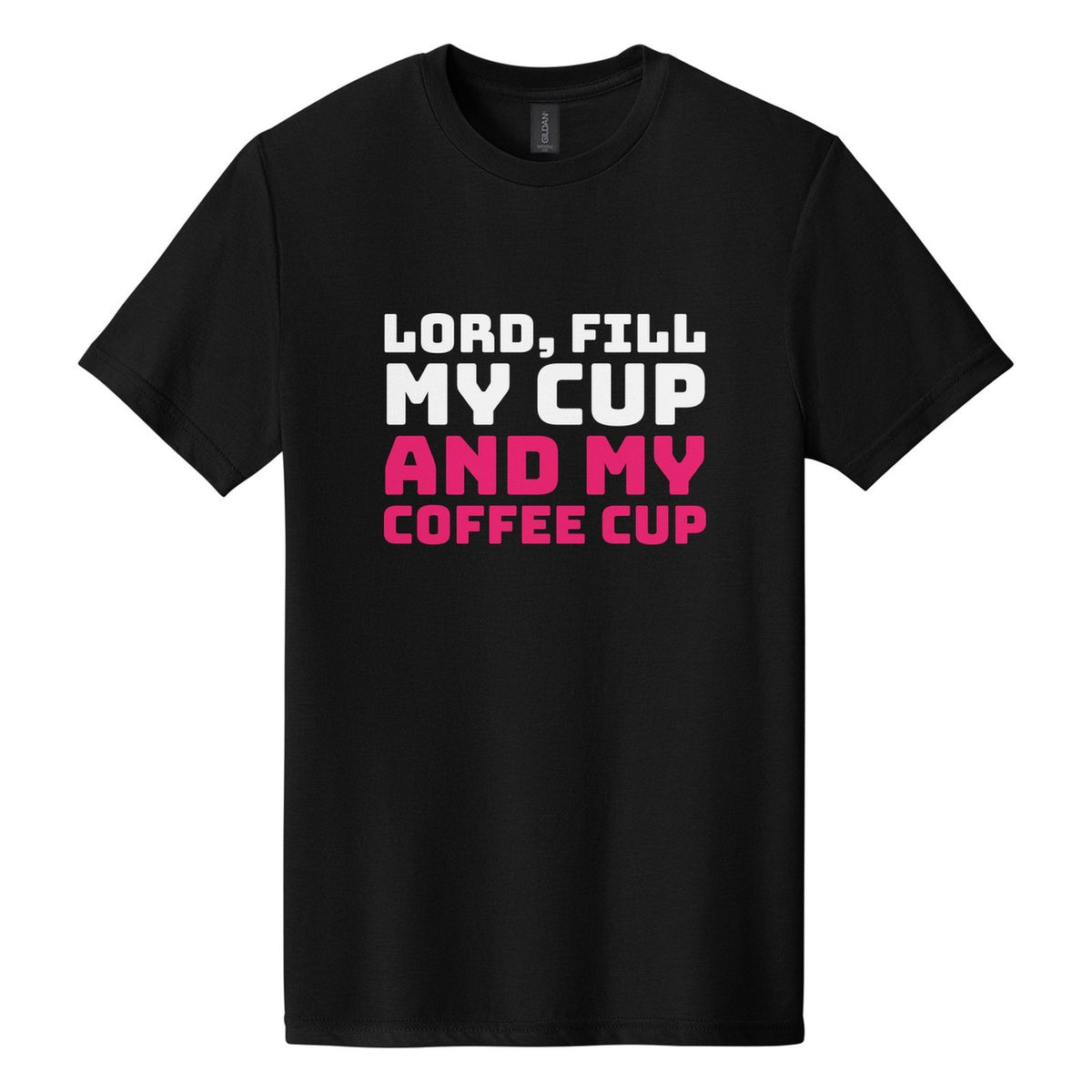 Lord, Fill My Cup. And My Coffee Cup tee in Pitch Black, Bungee font, White + Hot Pink ink