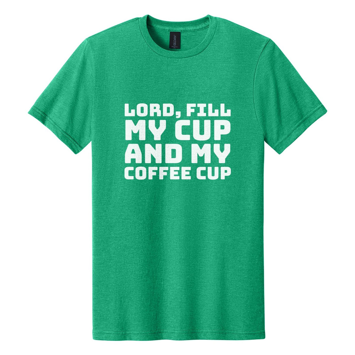 Lord, Fill My Cup. And My Coffee Cup tee in Kelly Mist, Bungee font, White ink
