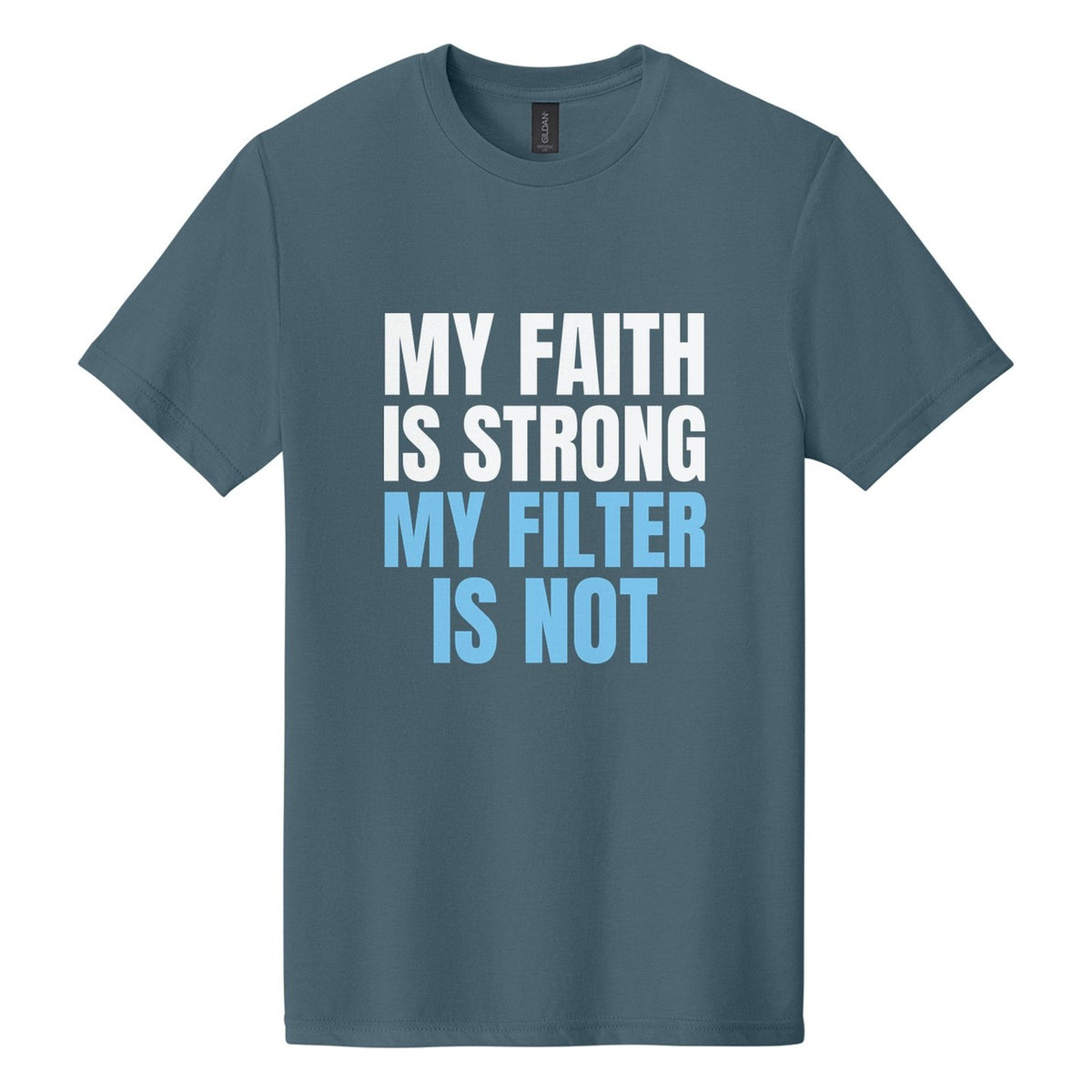 My Faith Is Strong. My Filter Is Not tee in Steel Blue, Anton font, White + Sky Blue ink