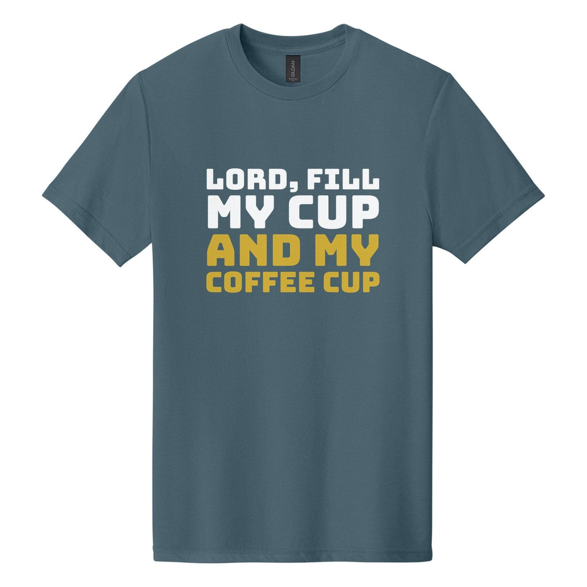 Lord, Fill My Cup. And My Coffee Cup tee in Steel Blue, Bungee font, White + Metallic Gold ink