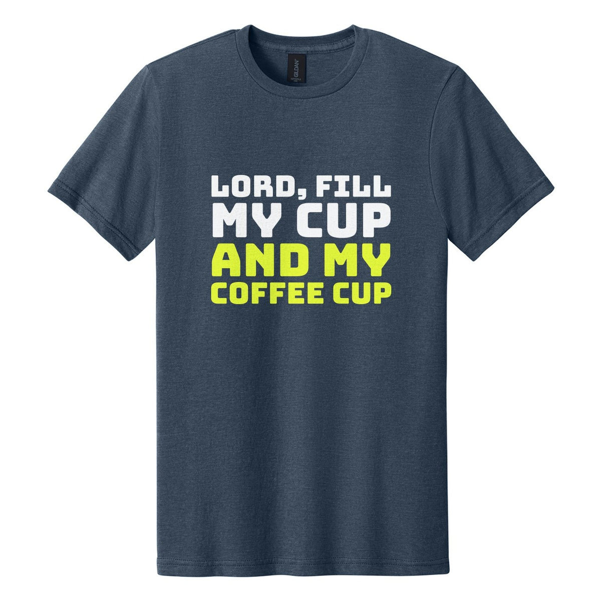 Lord, Fill My Cup. And My Coffee Cup tee in Navy Mist, Bungee font, White + Neon Yellow ink